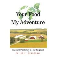 Your Food My Adventure by Bradshaw, Philip E., 9781480879515