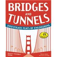 Bridges and Tunnels Investigate Feats of Engineering with 25 Projects by Latham, Donna; Vaughn, Jenn, 9781936749515