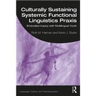 Culturally Sustaining Systemic Functional Linguistics Praxis by Ruth M. Harman; Kevin J. Burke, 9780429029516