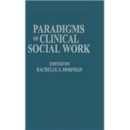 Paradigms of Clinical Social Work by Dorfman,Rachelle A., 9781138009516
