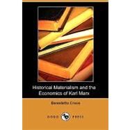 Historical Materialism and the Economics of Karl Marx by Croce, Benedetto; Meredith, C. M.; Lindsay, A. D. (CON), 9781409989516