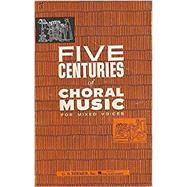 Five Centuries of Choral Music for Mixed Voices by G. Schirmer, Inc., 9781423439516