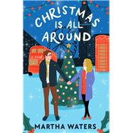 Christmas Is All Around A Novel by Waters, Martha, 9781668069516