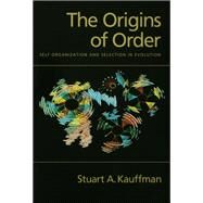 The Origins of Order Self-Organization and Selection in Evolution by Kauffman, Stuart A., 9780195079517