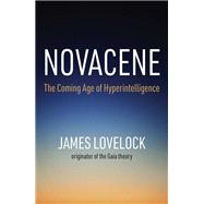 Novacene The Coming Age of Hyperintelligence by Lovelock, James, 9780262539517