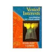 Vested Interests: Cross-dressing and Cultural Anxiety by Garber,Marjorie, 9780415919517