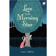 Love by the Morning Star by Sullivan, Laura L., 9780547689517