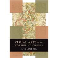 Visual Arts in the Worshiping Church by Deboer, Lisa J.; Wolterstorff, Nicholas, 9780802869517