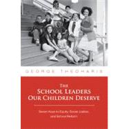 The School Leaders Our Children Deserve: Seven Keys to Equity, Social Justice, and School Reform by Theoharis, George, 9780807749517
