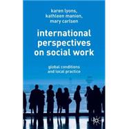 International Perspectives on Social Work Global Conditions and Local Practice by Lyons, Karen; Manion, Kathleen; Carlsen, Mary, 9781403939517