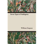 Seven Types of Ambiguity by Empson, William, 9781406769517