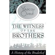 The Witness of the Brothers: A History of the Bruderhof by Oved,Yaacov, 9781412849517