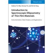 Introduction to Spectroscopic Ellipsometry of Thin Film Materials Instrumentation, Data Analysis, and Applications by Wee, Andrew T. S.; Yin, Xinmao; Tang, Chi Sin, 9783527349517