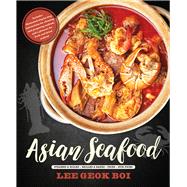 Asian Seafood Steamed & Boiled - Grilled & Baked - Fried - Stir-Fried by Boi, Lee Geok, 9789814779517