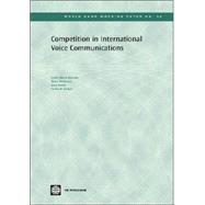 Competition In International Voice Communications by Rossotto, Carlo Maria; Wellenius, Bjorn; Lewin, Anat; Gomez, Carlos R., 9780821359518