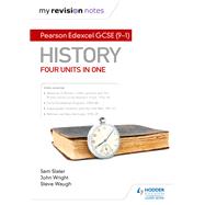 My Revision Notes: Pearson Edexcel GCSE (91) History: Four units in one by Sam Slater; Steve Waugh; John Wright, 9781510469518