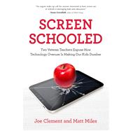 Screen Schooled Two Veteran Teachers Expose How Technology Overuse Is Making Our Kids Dumber by Clement, Joe; Miles, Matt, 9781613739518
