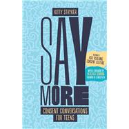 Say More Consent Conversations for Teens by Stryker, Kitty; Corinna, Heather, 9781990869518
