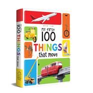 My First 100 Things That Move by Unknown, 9789387779518