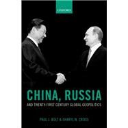 China, Russia, and Twenty-First Century Global Geopolitics by Bolt, Paul J.; Cross, Sharyl N., 9780198719519