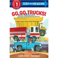 Go, Go, Trucks! by Liberts, Jennifer; Yamada, Mike, 9780399549519
