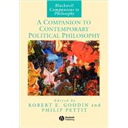 A Companion to Contemporary Political Philosophy by Goodin, Robert E.; Pettit, Philip; Pogge, Thomas W., 9780631199519