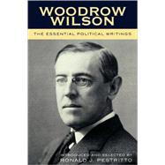 Woodrow Wilson The Essential Political Writings by Pestritto, Ronald J., 9780739109519