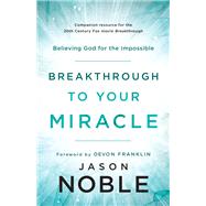 Breakthrough to Your Miracle by Noble, Jason; Antonucci, Vince; Franklin, Devon, 9780800799519