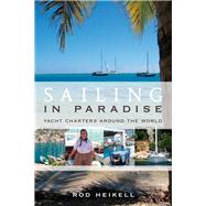 Sailing in Paradise Yacht charters around the world by Heikell, Rod, 9781408109519
