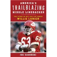America's Trailblazing Middle Linebacker The Story of NFL Hall of Famer Willie Lanier by Zagorski, Joe, 9781538109519
