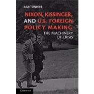 Nixon, Kissinger, and U.S. Foreign Policy Making: The Machinery of Crisis by Asaf Siniver, 9780521269520