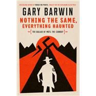 Nothing the Same, Everything Haunted The Ballad of Motl the Cowboy by Barwin, Gary, 9780735279520