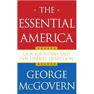 The Essential America Our Founders and the Liberal Tradition by McGovern, George, 9780743269520
