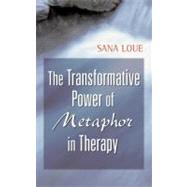 The Transformative Power of Metaphor in Therapy by Loue, Sana, 9780826119520