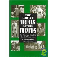 The Great Trials Of The Twenties The Watershed Decade In America's Courtrooms by Grant, Robert; Katz, Joseph, 9781885119520