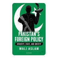 Pakistan's Foreign Policy Security, State, and Society by Aslam, Wali, 9780198909521