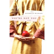 You're Not You A Novel by Wildgen, Michelle, 9780312369521