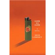 Some Go Home A Novel by Lindsey, Odie, 9780393249521