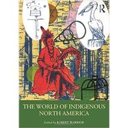 The World of Indigenous North America by Warrior; Robert, 9780415879521