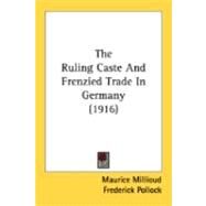 The Ruling Caste And Frenzied Trade In Germany by Millioud, Maurice; Pollock, Frederick, 9780548849521
