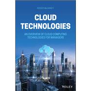 Cloud Technologies An Overview of Cloud Computing Technologies for Managers by McHaney, Roger, 9781119769521