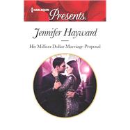 His Million-dollar Marriage Proposal by Hayward, Jennifer, 9781335419521