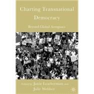 Charting Transnational Democracy Beyond Global Arrogance by Leatherman, Janie; Webber, Julie A., 9781403969521
