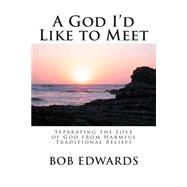 A God I'd Like to Meet by Edwards, Bob, 9781502419521