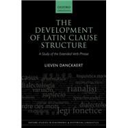 The Development of Latin Clause Structure A Study of the Extended Verb Phrase by Danckaert, Lieven, 9780198759522