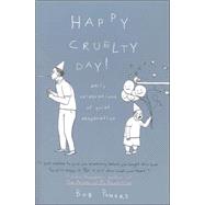 Happy Cruelty Day! Daily Celebrations of Quiet Desperation by Powers, Bob, 9780312359522