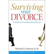 Surviving Your Divorce : A Guide to Canadian Family Law, Fourth Edition by Cochrane, Michael G., 9780470839522