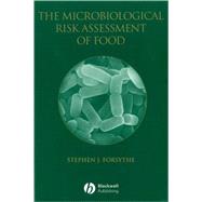 The Microbiological Risk Assessment of Food by Forsythe, Stephen J., 9780632059522