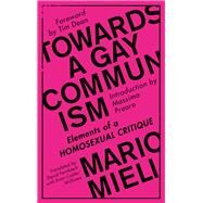 Towards a Gay Communism by Mieli, Mario; Fernbach, David; Williams, Evan Calder; Prearo, Massimo; Dean, Tim, 9780745399522