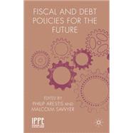 Fiscal and Debt Policies for the Future by Arestis, Philip; Sawyer, Malcolm, 9781137269522